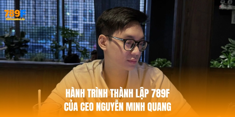 Hành trình lập thương hiệu của ceo nguyễn minh quang