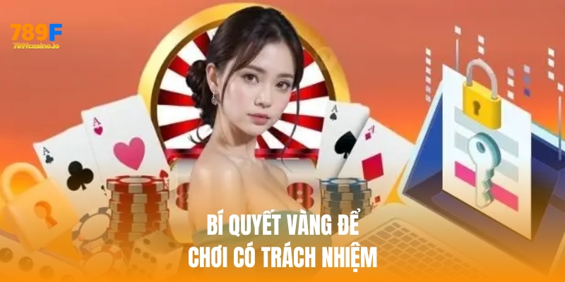 Bí quyết vàng để chơi có trách nhiệm tại 789f