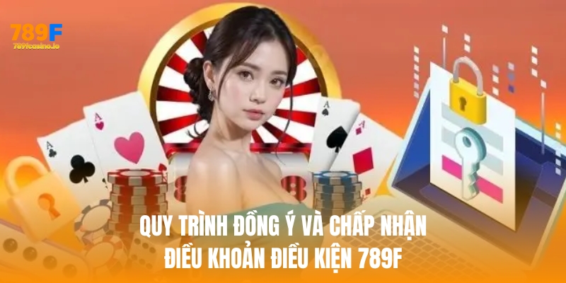 Quy trình đồng ý và chấp nhận điều khoản điều kiện 789f