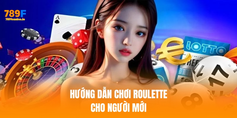 Hướng dẫn chơi Roulette đơn giản cho người mới